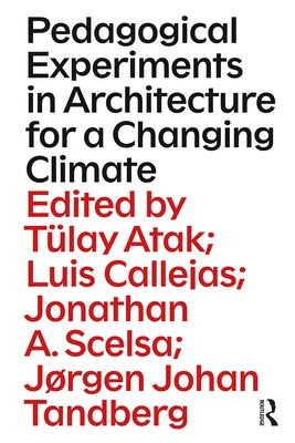Pedagogical Experiments in Architecture for a Changing Climate by Atak, Tülay