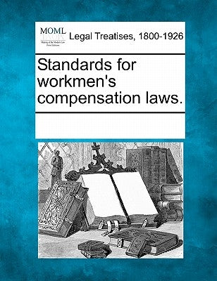 Standards for Workmen's Compensation Laws. by Multiple Contributors