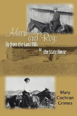 Aileen and Roy: Up from the Sand Hills to the State House by Grimes, Mary Cochran