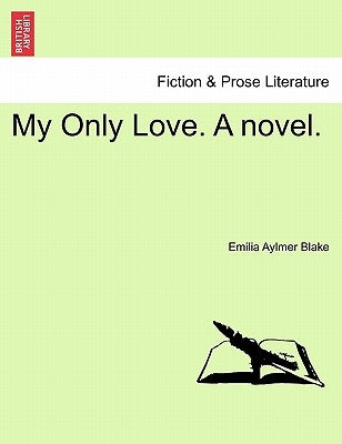 My Only Love. a Novel. by Blake, Emilia Aylmer