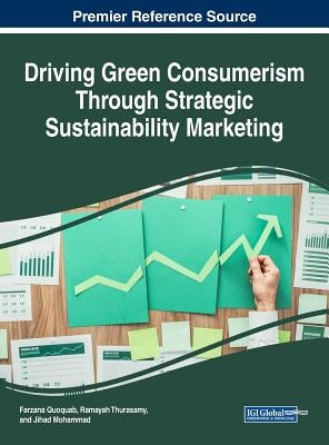 Driving Green Consumerism Through Strategic Sustainability Marketing by Quoquab, Farzana