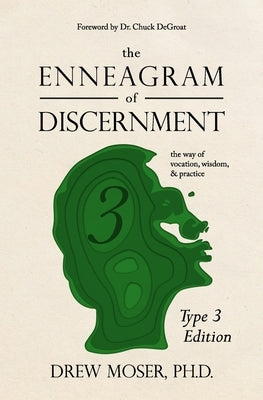 The Enneagram of Discernment (Type Three Edition): The Way of Vocation, Wisdom, and Practice by Degroat, Chuck