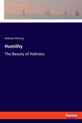 Humility: The Beauty of Holiness by Murray, Andrew