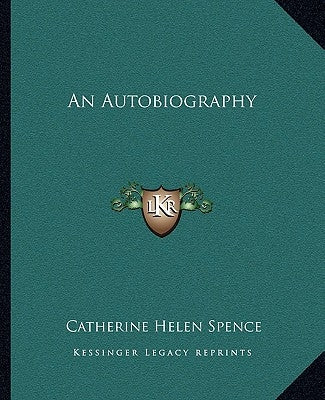 An Autobiography by Spence, Catherine Helen