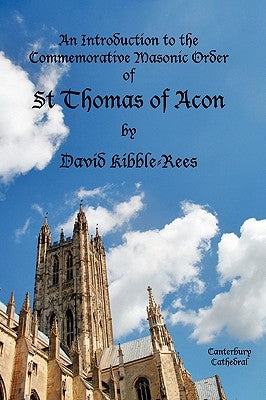 An Introduction to the Commemorative Masonic Order of St Thomas of Acon by Kibble-Rees, David