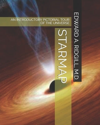 Starmap: An Introductory Pictorial Tour of the Universe by Ridgill, Edward Alan
