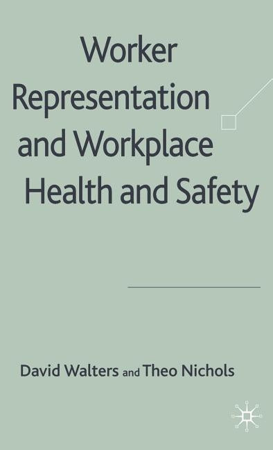 Worker Representation and Workplace Health and Safety by Walters, D.