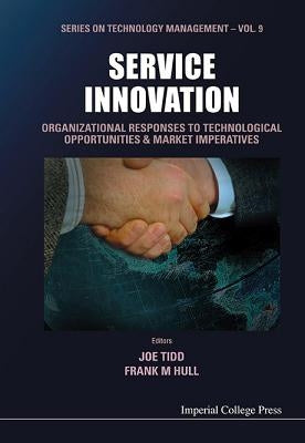 Service Innovation: Organizational Responses to Technological Opportunities and Market Imperatives by Tidd, Joe
