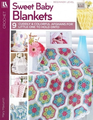 Crochet Sweet Baby Blankets: 9 Cuddly & Colorful Afghans for Little One to Hold Onto by Maxim, Mary