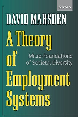 A Theory of Employment Systems: Micro-Foundations of Societal Diversity by Marsden, David