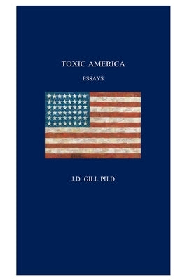 Toxic America by Gill Ph. D., J. D.