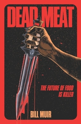 Dead Meat: The Future of Food Is Killer by Kenney, Shawna