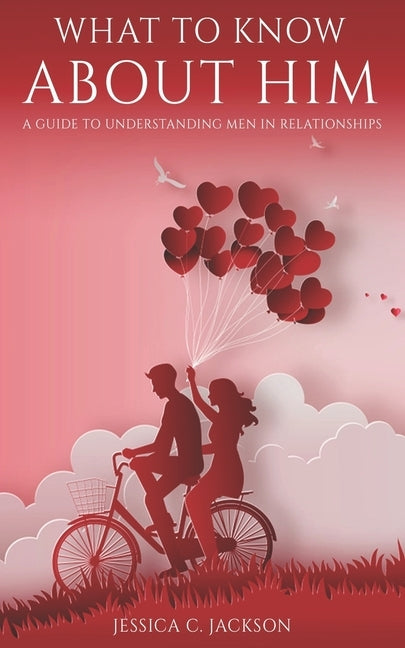 What To Know About Him: A Guide To Understanding Men In Relationships, How To Dating Advice and Marriage Help For Women To Attract a Real Qual by Washington, David