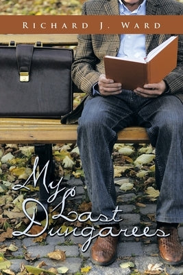 My Last Dungarees by Ward, Richard J.