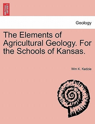 The Elements of Agricultural Geology. for the Schools of Kansas. by Kedzie, Wm K.