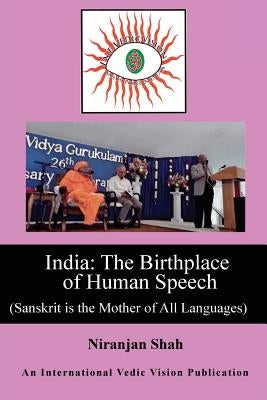 India: Birthplace of Human Speech: (Sanskrit is the Mother of All Languages) by Huston, William