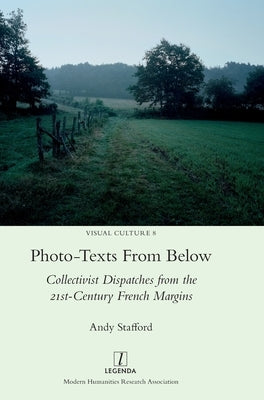 Photo-texts From Below: Collectivist Dispatches from the 21st-Century French Margins by Stafford, Andy