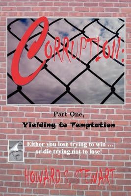 Corruption: Part One, Yielding to Temptation by Stewart, Howard S.