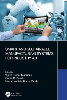 Smart and Sustainable Manufacturing Systems for Industry 4.0 by Manupati, Vijaya Kumar