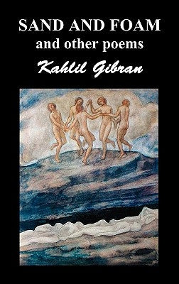Sand and Foam and Other Poems by Gibran, Kahlil