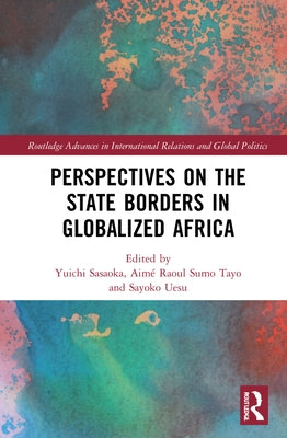 Perspectives on the State Borders in Globalized Africa by Sasaoka, Yuichi