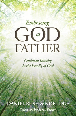 Embracing God as Father: Christian Identity in the Family of God by Bush, Daniel
