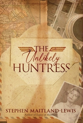 The Unlikely Huntress by Maitland-Lewis, Stephen