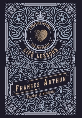 Life Lessons for Graduates: A Working Journal by Arthur, Frances