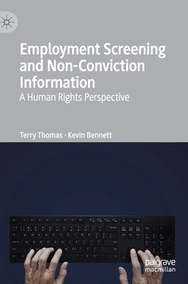 Employment Screening and Non-Conviction Information: A Human Rights Perspective by Thomas, Terry