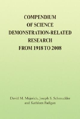 Compendium of Science Demonstration-Related Research from 1918 to 2008 by David M. Majerich, Joseph S. Schmuckler