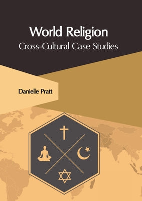 World Religion: Cross-Cultural Case Studies by Pratt, Danielle