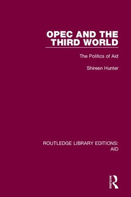 OPEC and the Third World: The Politics of Aid by Hunter, Shireen