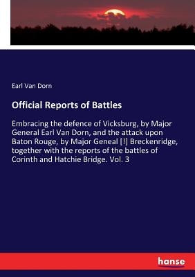 Official Reports of Battles: Embracing the defence of Vicksburg, by Major General Earl Van Dorn, and the attack upon Baton Rouge, by Major Geneal [!] by Van Dorn, Earl