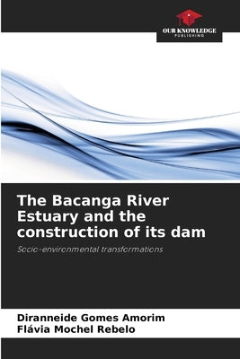 The Bacanga River Estuary and the construction of its dam by Amorim, Diranneide Gomes