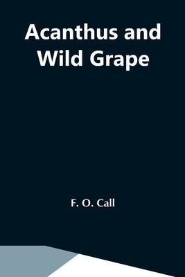 Acanthus And Wild Grape by O. Call, F.