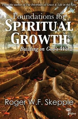 Foundations for Spiritual Growth: Building on God's Word by Skepple Sr, Roger W.