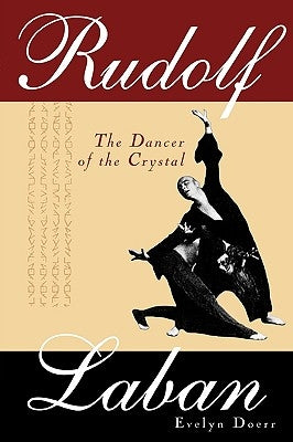 Rudolf Laban: The Dancer of the Crystal by Doerr, Evelyn