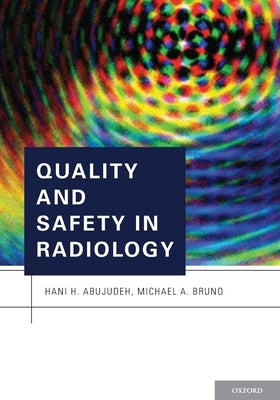 Quality and Safety in Radiology by Abujudeh, Hani H.