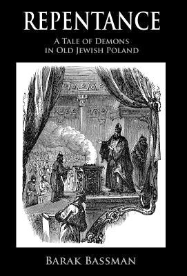 Repentance: A Tale of Demons in Old Jewish Poland by Bassman, Barak a.