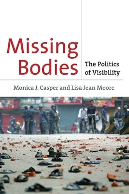 Missing Bodies: The Politics of Visibility by Casper, Monica