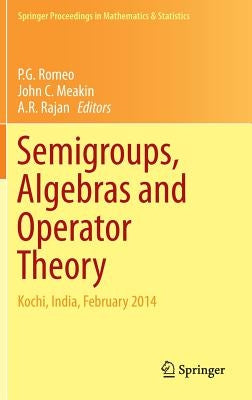 Semigroups, Algebras and Operator Theory: Kochi, India, February 2014 by Romeo, P. G.