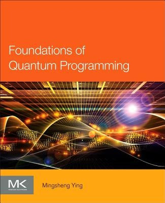 Foundations of Quantum Programming by Ying, Mingsheng
