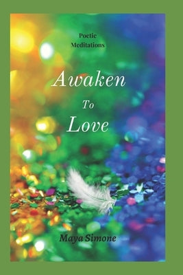 Awaken to Love: Poetic Meditations by Simone, Maya