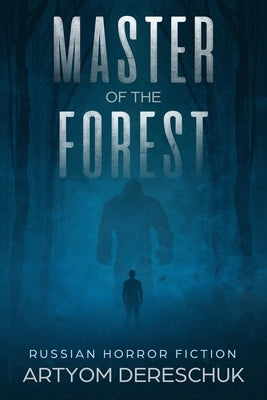 Master of the Forest: A Horror Novel Set in Siberia by Dereschuk, Artyom