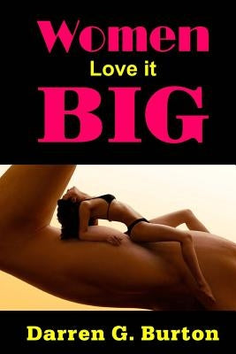 Women Love it Big by Burton, Darren G.