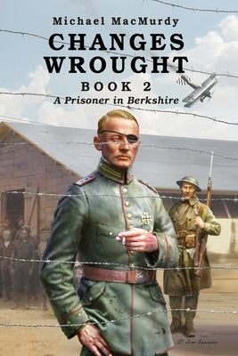 Changes Wrought Book 2: A Prisoner in Berkshire by Macmurdy, Michael
