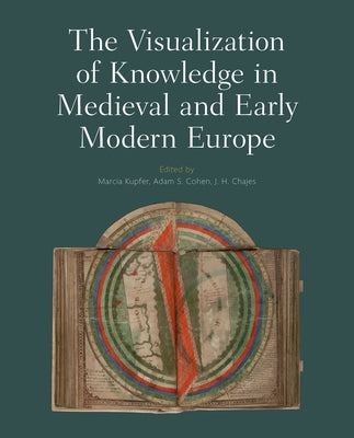 The Visualization of Knowledge in Medieval and Early Modern Europe by Chajes, J. H.