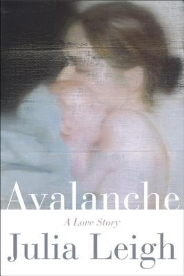 Avalanche: A Love Story by Leigh, Julia