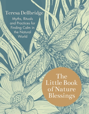 The Little Book of Nature Blessings: How to Find Inner Calm in the Natural World by Dellbridge, Teresa