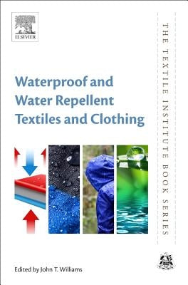 Waterproof and Water Repellent Textiles and Clothing by Williams, John T.